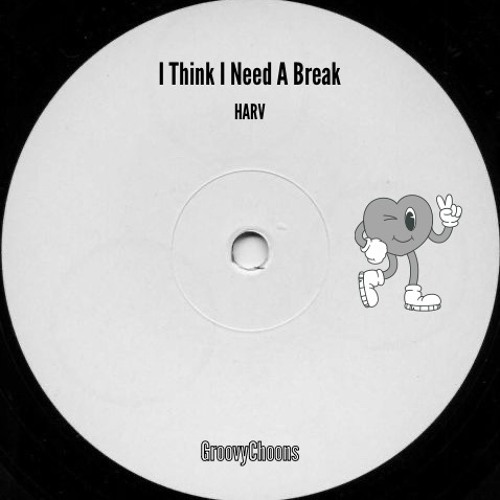 GroovyChoons - I Think I Need A Break - HARV ( FREE DOWNLOAD )