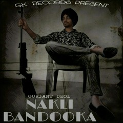 Nakli Bandooka (ft. G.K Deol) | Gurjant Deol | Latest Punjabi Song | New Song 2021
