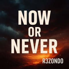 Now, or Never