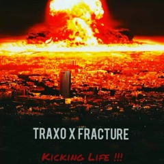 Traxo_Raw x Fracture - Kicking Life