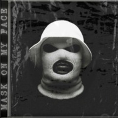 MASK ON MY FACE