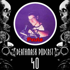 Deathmask Podcast 40 by Pxulø