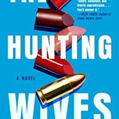 🥡read (PDF) The Hunting Wives 🥡