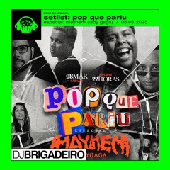 setlist, @djbrigadeiro - festa, pqp: especial, mayhem (lady gaga) [08-03-2025]