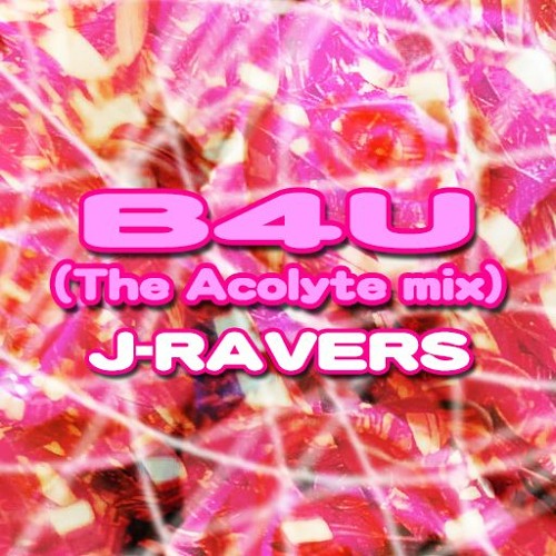 B4U (The Acolyte Mix) - J-RAVERS