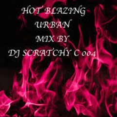 HOT BLAZING URBAN MIX BY DJ SCRATCHY C 004