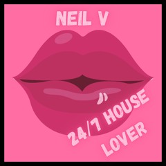 Neil V - 24/7 House Lover