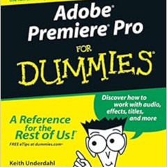 [Access] PDF 📥 Adobe Premiere Pro For Dummies by Keith Underdahl [EPUB KINDLE PDF EB