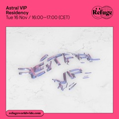 Astral VIP - Refuge Worldwide [16.11.21]
