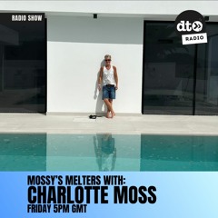 Mossy's Melters #005 with Charlotte Moss
