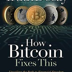 ACCESS [EPUB KINDLE PDF EBOOK] Truth Decay - How Bitcoin Fixes This: Unveiling the Path to Financial