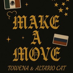 MAKE A MOVE FT TOWENA -ALTARIO CAT (R&B)