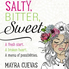 SALTY, BITTER, SWEET by Mayra Cuevas