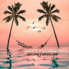 DiRTyORGANiX //  AFRITONICA (04/25/2022)