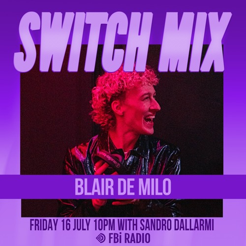 Blair de Milo | SWITCH on FBi Radio