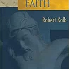 VIEW KINDLE PDF EBOOK EPUB The Christian Faith: A Lutheran Exposition by Robert Kolb 💕