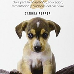GET PDF EBOOK EPUB KINDLE Cómo Educar a un Cachorro: Guía para la adaptación, educación, aliment
