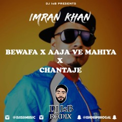 Bewafa X Aaja Ve Mahiya X Chantaje - DJ IsB - Jhoomer