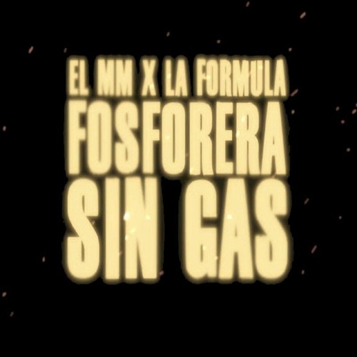 EL MM x LA FÓRMULA - FOSFORERA SIN GAS