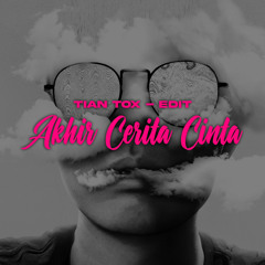 AKHIR CERITA CINTA - TIAN TOX EDIT