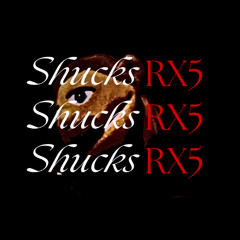 Shucks RX5