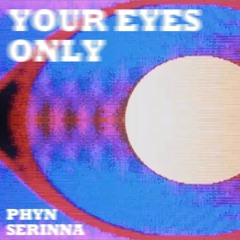 Your Eyes Only - PHYN, Serinna