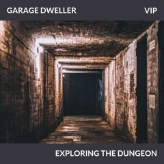 Garage Dweller - Exploring The Dungeon (VIP Edit)