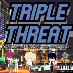 TRIPLE THREAT ft. ScarAraiguma, MadagaScar