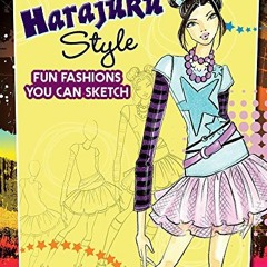 [Read] EPUB KINDLE PDF EBOOK Harajuku Style: Fun Fashions You Can Sketch (Drawing Fun