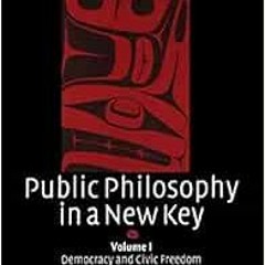 [Access] [PDF EBOOK EPUB KINDLE] Public Philosophy in a New Key: Volume 1, Democracy and Civic Freed