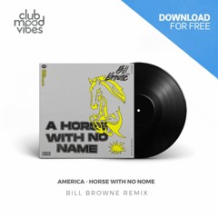 FREE DOWNLOAD: America ─ Horse With No Nome (Bill Browne Remix) [CMVF142]