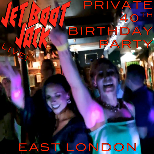 Jet Boot Jack LIVE! @ Private 40th Birthday Party (East London) 7th June 2025
