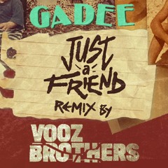 Gadee -Just A Friend (Vooz Brothers Remix)