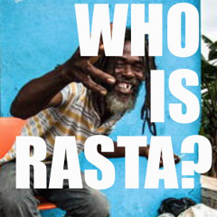 YUH AKS MI:" WHO IS RASTA?"