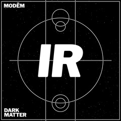 OUT NOW: Modēm - Dark Matter [IR010]