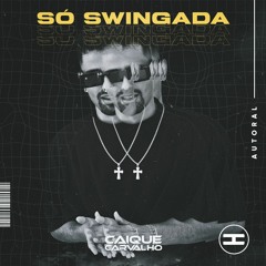 Caique Carvalho - SÓ SWINGADA [100% AUTORAL 2023]
