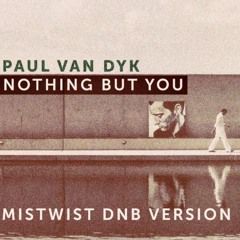 Paul Van Dyk - Nothing But You (Mistwist DNB Remix)
