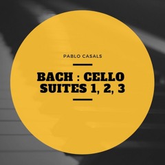 Pablo Casals - Bach Cello Suites 1, 2, 3 (2019)