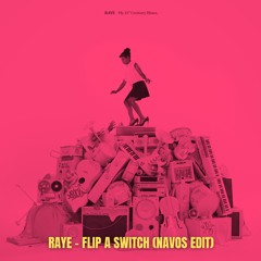 Raye - Flip A Switch (Navos Edit)