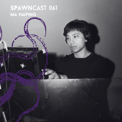 SPAWNcast 061 - Ma Haiping