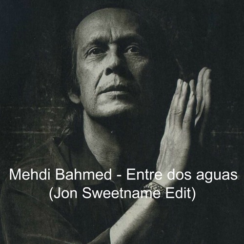 Mehdi Bahmed  - Entre Dos Aguas (Jon Sweetname Edit)