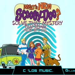 What's New Scooby-Doo? (Solve That Mystery) (Trap Remix) Prod. By C 'Los
