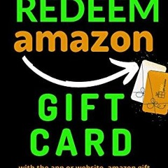 [Access] PDF ✅ How to redeem Amazon gift card: with the app or website, amazon gift c