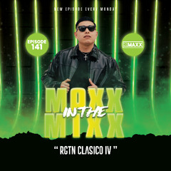 MAXX IN THE MIXX 141 - " RGTN CLASICO IV "