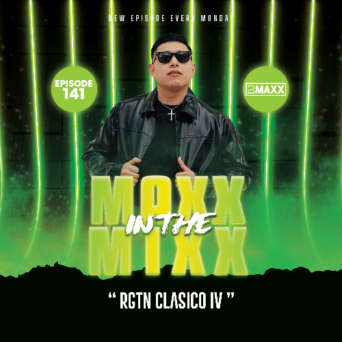 MAXX IN THE MIXX 141 - " RGTN CLASICO IV "