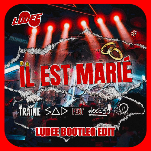DJ SAD x LATRAINE - IL EST MARIÉ ( LUDEE MARIAGE EDIT )