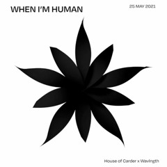 House Of Carder x Wavlngth #29 with When I'm Human