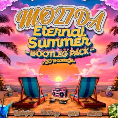 Mo27Da - Eternal Summer Bootleg Pack (SUPPORTED by MATTN, TIGERLILY, FLIP CAPPELLA)