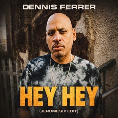 Dennis Ferrer - Hey Hey (Jerome Six Edit) [Free Download]