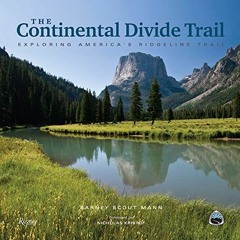 ❤️ Read The Continental Divide Trail: Exploring America's Ridgeline Trail by  Barney Scout Mann